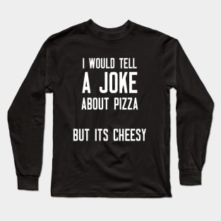 I Would Tell A Joke Long Sleeve T-Shirt